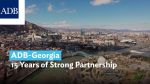 ADB-Georgia – 15 Years of Strong Partnership