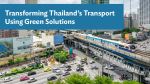 Transforming Thailand’s Transport Using Green Solutions