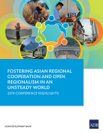 Fostering Asian Regional Cooperation and Open Regionalism in an Unsteady World: 2019 Conference Highlights