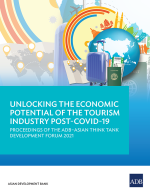 Unlocking the Economic Potential of the Tourism Industry Post-COVID-19: Proceedings of the ADB–Asian Think Tank Development Forum 2021