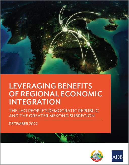 Leveraging Benefits of Regional Economic Integration: The Lao People’s Democratic Republic and the Greater Mekong Subregion